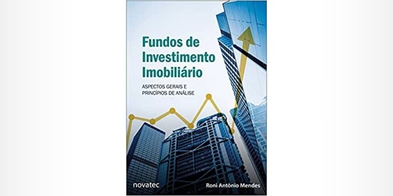 Fundos de Investimento Imobiliário: Aspectos Gerais e Princípios de Análise - Roni Antônio Mendes