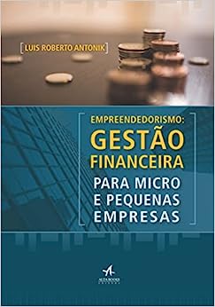 Gestão financeira para micro e pequenas empresas - Luís Roberto Antonik